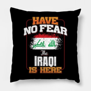 Iraqi Flag  Have No Fear The Iraqi Is Here - Gift for Iraqi From Iraq Pillow