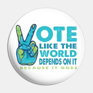 Vote Like the World Depends On It - Peace Planet Hand Pin