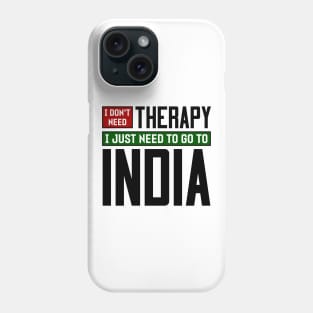 I don't need therapy, I just need to go to India Phone Case