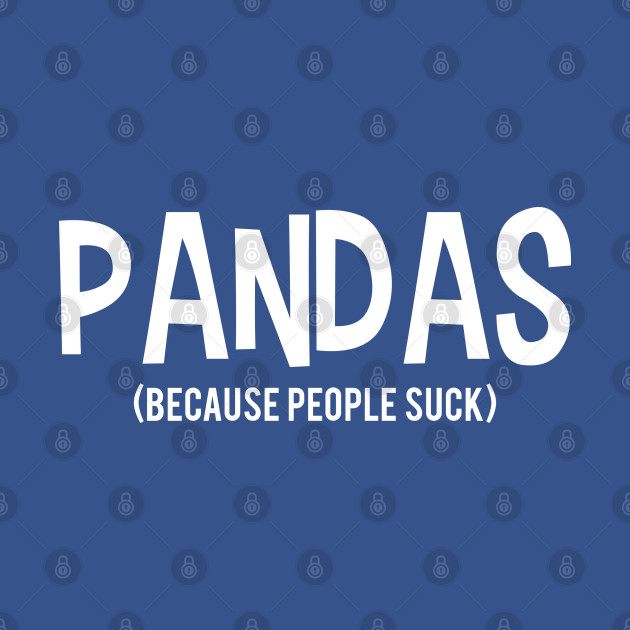 Disover PANDAS | Because People Suck - Because People Suck - T-Shirt