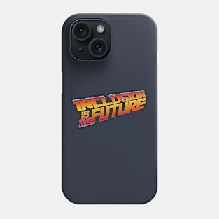 Inclusion is the Future Phone Case