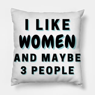 I Like Women And Maybe 3 People Pillow