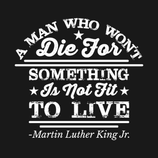 A Man Who Won't Die For Something T-Shirt