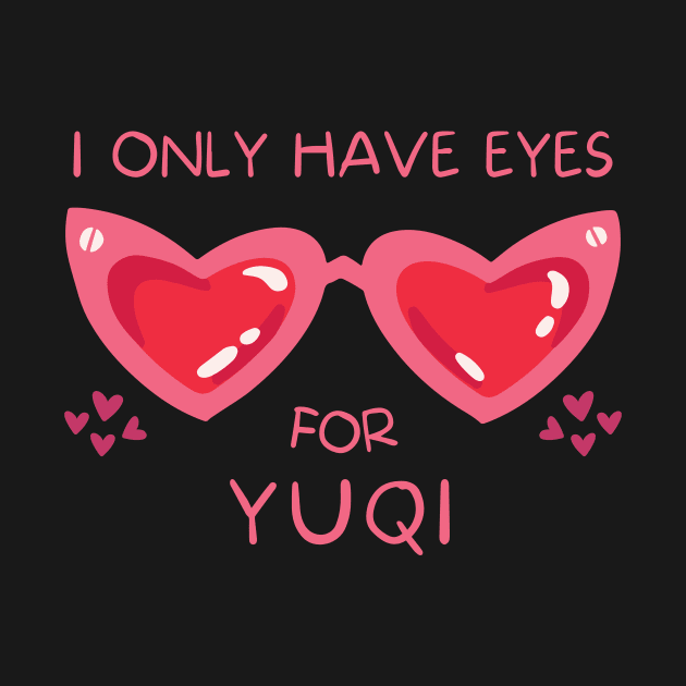 I Only Have Eyes For Yuqi (G)I-dle by wennstore