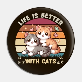 Life Is Better With Cats Pin