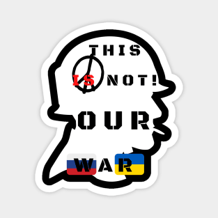 This is not our war! Magnet