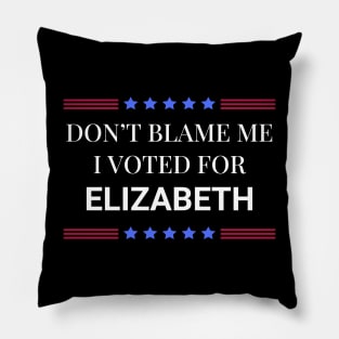 Dont Blame Me I Voted For Elizabeth Pillow