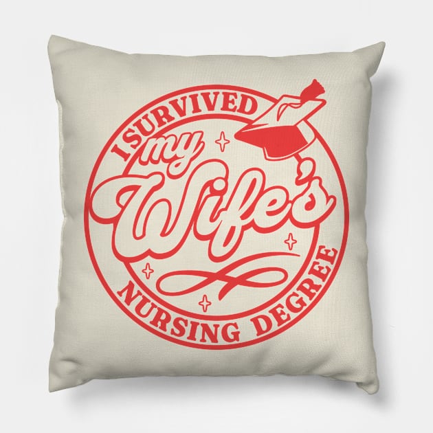 I Survived My Wife's Nursing Degree Nurse - RN Graduation Pillow by OrangeMonkeyArt