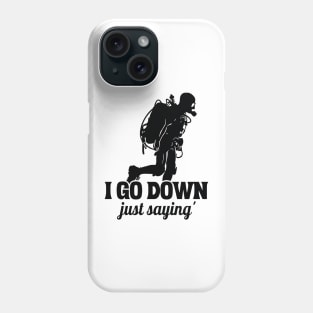 i go down just saying - Diving Phone Case