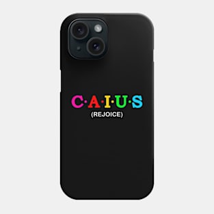 Caius - rejoice. Phone Case