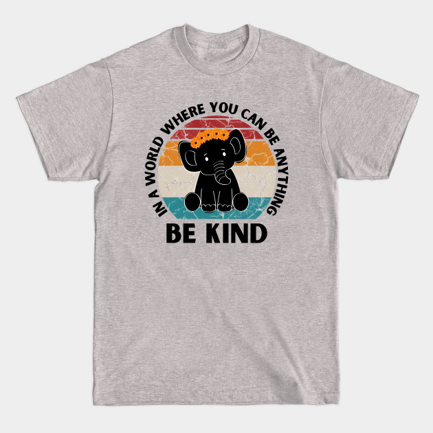 Discover In a world where you can be anything be kind Elephant - In A World Where You Can Be Anything - T-Shirt