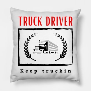 Truck Driver Keep Truckin funny motivational design Pillow