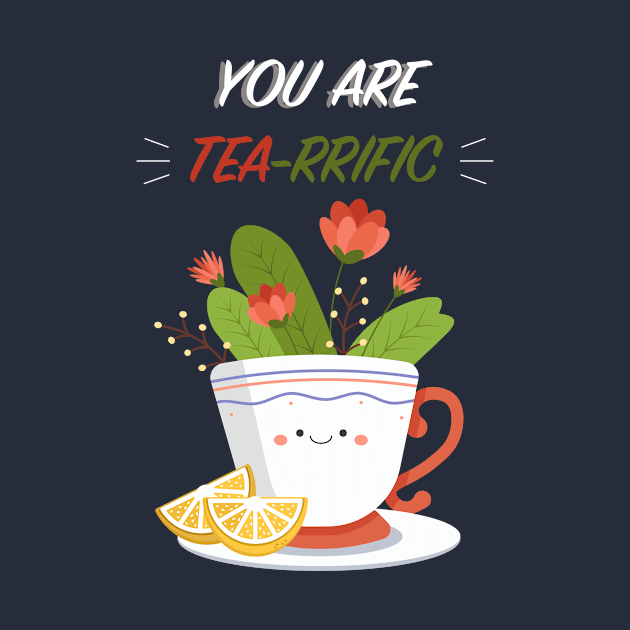 You are Tea-rrific by Sarah's Simulacrum