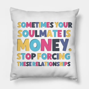 Sometimes your soulmate is money ! Pillow