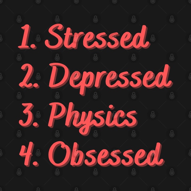 Stressed. Depressed. Physics. Obsessed. by Eat Sleep Repeat