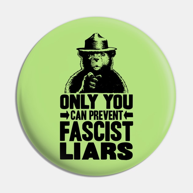 Only You Can Prevent Fascist Liars Pin by Mouse