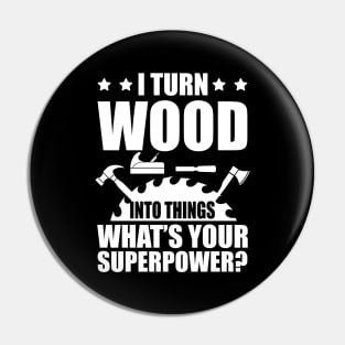 Woodworker - I turn woods into things what's your superpower? w Pin