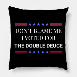 Don't Blame Me I Voted For The Double Deuce Pillow