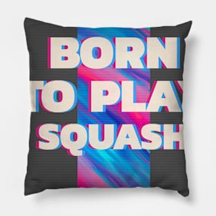 Squash player Born to play squash Pillow