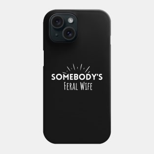 Somebody's Feral Wife Phone Case