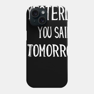 Yesterday You Said Tomorrow funny quote gift Phone Case