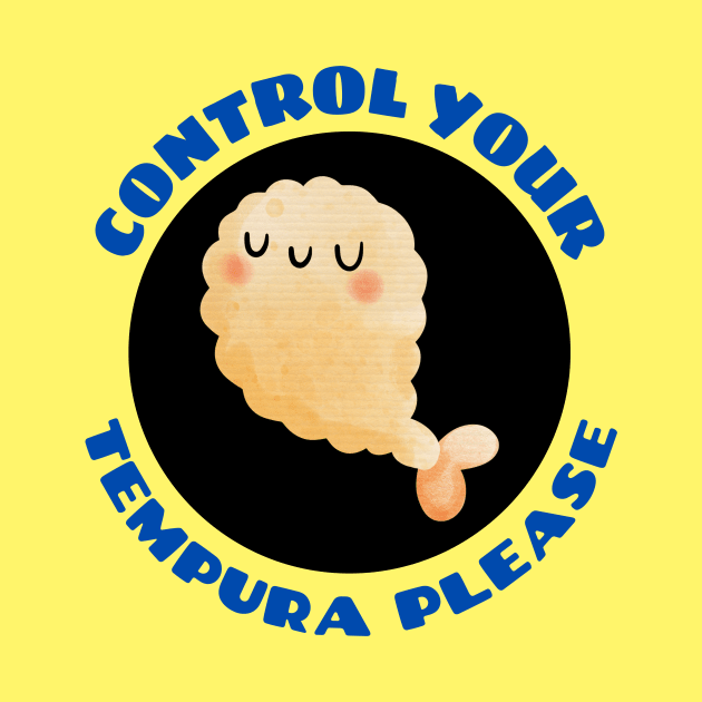 Control Your Tempura Please! | Cute Tempura Pun by Allthingspunny