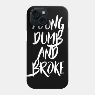 Young, Dumb and Broke Phone Case