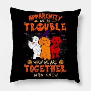 Apparently We're Trouble When We Are Together tshirt  Poodle Halloween T-Shirt Pillow