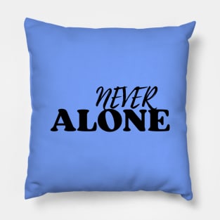 Never Alone Pillow