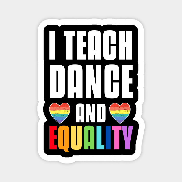 I teach dance and equality - pride month teacher Magnet by MerchByThisGuy