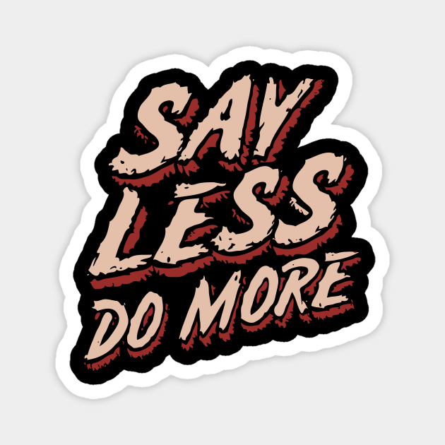 Say Less Do More, Inspiration Magnet by Chrislkf