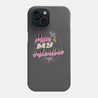 Mom is my valentine Phone Case