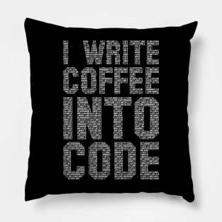 I Write Coffee Into Code funny saying motivational quote for programer Pillow