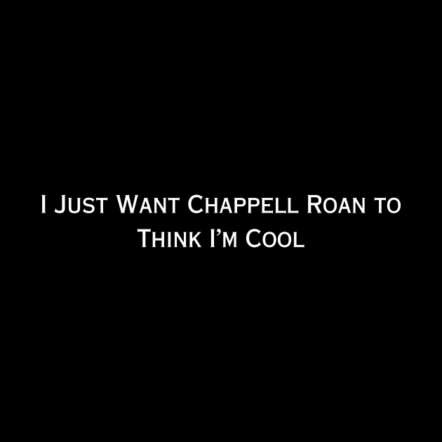 I Just Want Chappell Roan To Think I'm Cool (white type) by kimstheworst