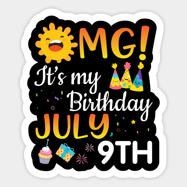 Omg It S My Birthday On July 9th Happy Birthday To Me You Papa Dad Mom Brother Sister Son Daughter Happy Birthday Boy Girl Born July 9th Aufkleber Teepublic De