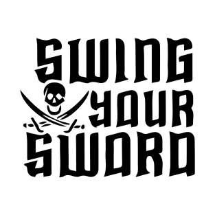 Swing Your Sword T-Shirt