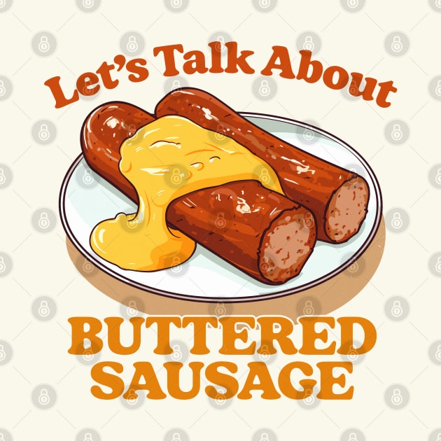 Let's Talk About Buttered Sausage by DankFutura