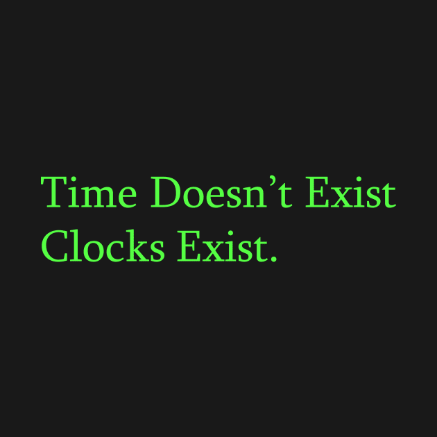 TIME DOESN'T EXIST CLOCKS EXIST by Proadvance