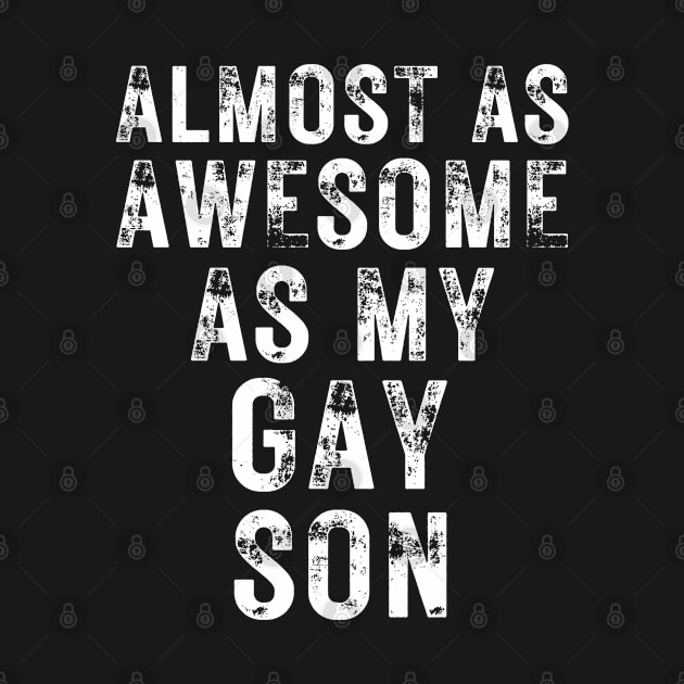Almost As Awesome As My Gay Son by OldTony