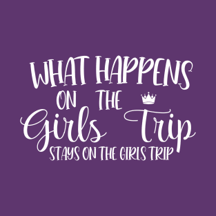 What Happens On The Girls Trip Stays On The Girls Trip T-Shirt