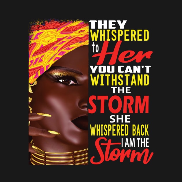 They Whispered to her You can't Withstand the storm,,African American Pride Gift by DODG99