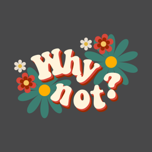 Why Not? T-Shirt