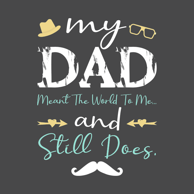 My Dad Meant The World To Me And Still Does funny Daddy by Shop design