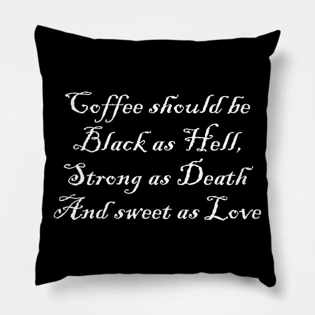 Coffee Should Be Black As Hell Strong as Death and Sweet as Love Pillow by Whimsical Splendours