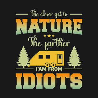 The Closer I Get To Nature The Farther I Am From Idiots T-Shirt