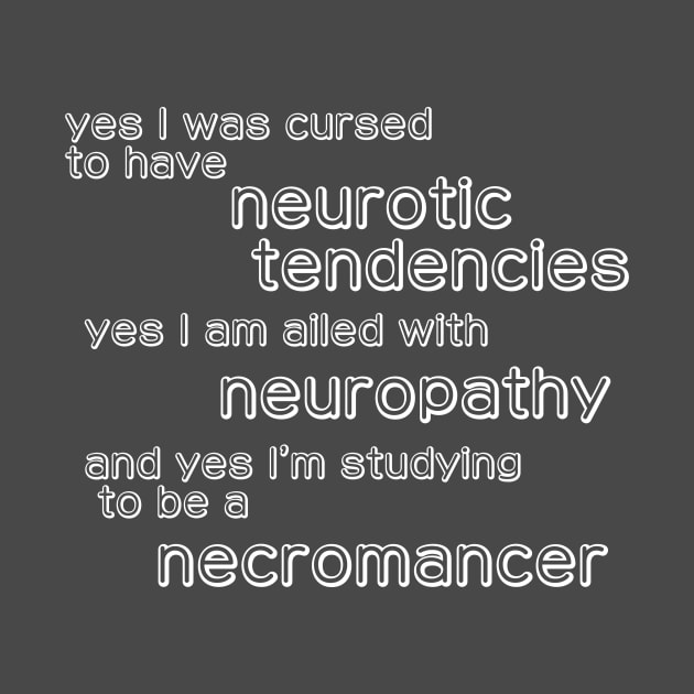 Neurotic, Neuropathic, necromancy by Scootin Newt