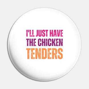 I'll Just Have The Chicken Tenders Pin