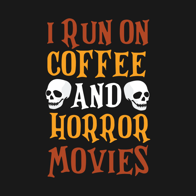 I Run on Coffee And Horror Movies Funny Halloween T-Shirt by artbyabbygale