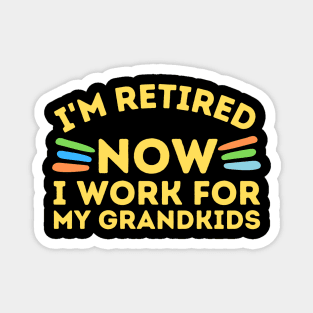 Retired Now I Work For Grandkids Magnet