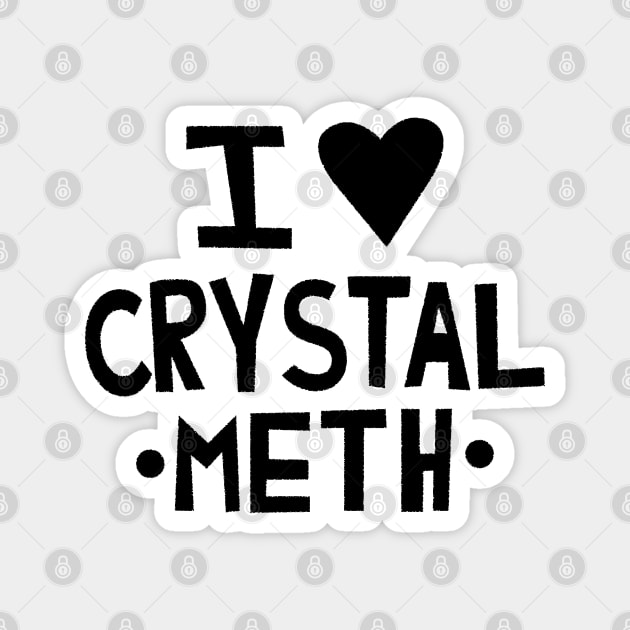 I Love Crystal Meth Magnet by tvshirts